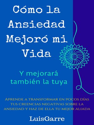 cover image of Cómo la ansiedad mejoró mi vida (y mejorará también la tuya)